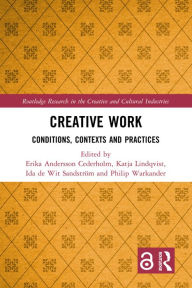 Title: Creative Work: Conditions, Contexts and Practices, Author: Erika Andersson Cederholm
