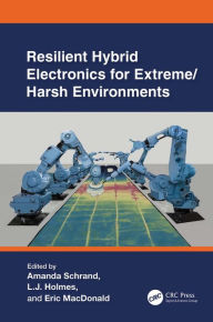 Title: Resilient Hybrid Electronics for Extreme/Harsh Environments, Author: Amanda Schrand