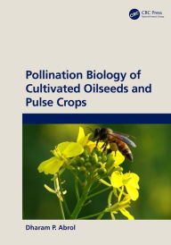 Title: Pollination Biology of Cultivated Oil Seeds and Pulse Crops, Author: DP Abrol