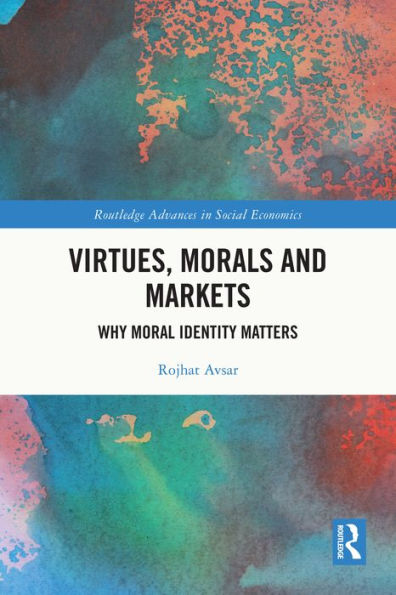 Virtues, Morals and Markets: Why Moral Identity Matters