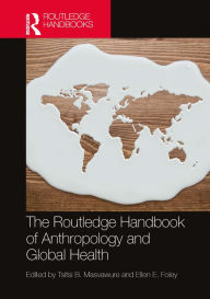 Title: The Routledge Handbook of Anthropology and Global Health, Author: Tsitsi B. Masvawure