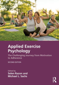 Title: Applied Exercise Psychology: The Challenging Journey from Motivation to Adherence, Author: Selen Razon