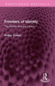 Free ebook epub downloads Frontiers of Identity: The British and the Others PDF DJVU MOBI by Robin Cohen 9781032626765 in English