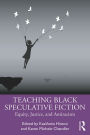 Teaching Black Speculative Fiction: Equity, Justice, and Antiracism