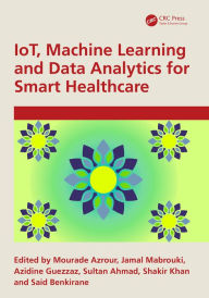 Title: IoT, Machine Learning and Data Analytics for Smart Healthcare, Author: Mourade Azrour