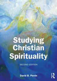 Title: Studying Christian Spirituality, Author: David B. Perrin