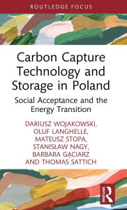 Title: Carbon Capture Technology and Storage in Poland: Social Acceptance and the Energy Transition, Author: Dariusz Wojakowski