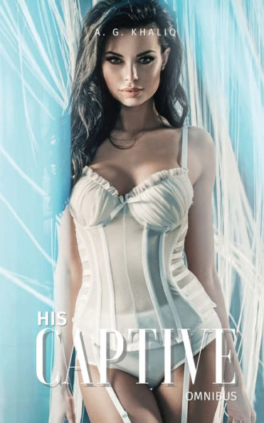 His Captive Complete Series Omnibus: 3 Books in 1: A Dark Mafia Romance: