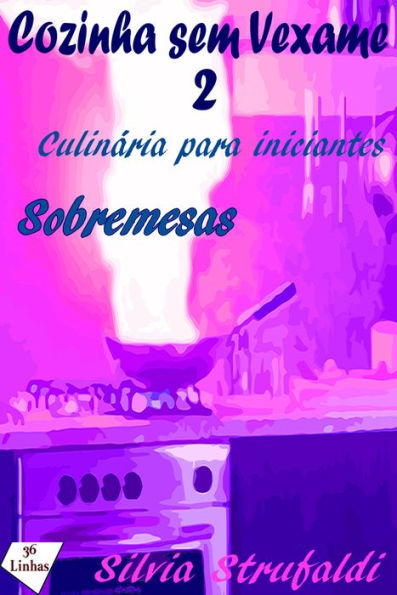 Cozinha sem Vexame - vol 2 - Sobremesas