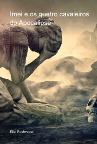 Title: Imei E Os Quatro Cavaleiros Do Apocalipse, Author: Eliel Roshveder