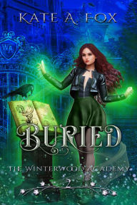 Title: Winterwood Academy Book 2: Buried, Author: Kate A. Fox