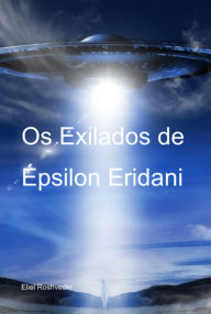 Title: Os Exilados De Épsilon Eridani, Author: Eliel Roshveder