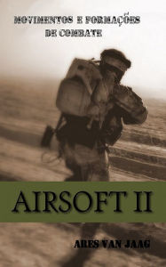 Title: Airsoft II: Movimentos e formações de combate, Author: Ares Van Jaag
