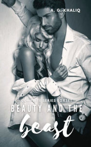 Title: Beauty and the Beast Complete Series Boxset: 3 Books in 1: A Dark Arranged Marriage Mafia Romance:, Author: A. G. Khaliq