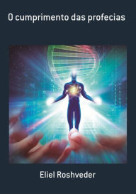 Title: O Cumprimento Das Profecias, Author: Eliel Roshveder