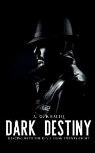 Title: Dark Destiny (Dancing with the Devil Book 28): A Dark Organized Crime Thriller:, Author: A. G. Khaliq