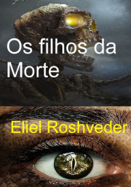 Title: Os Filhos Da Morte, Author: Eliel Roshveder