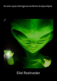 Title: As Sete Raças Alienígenas Da Besta Do Apocalipse, Author: Eliel Roshveder