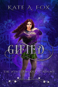 Title: Winterwood Academy Book 1: Gifted, Author: Kate A. Fox