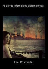 Title: As Garras Infernais Do Sistema Global, Author: Eliel Roshveder