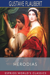 Title: Herodias (Esprios Classics), Author: Gustave Flaubert