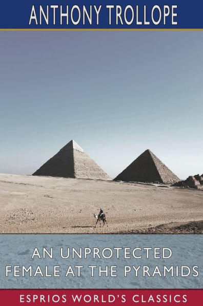 An Unprotected Female at the Pyramids (Esprios Classics)