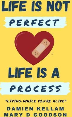 Life Is Not Perfect; It's A Process: Living While You Are Yet Alive