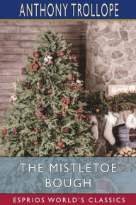 Title: The Mistletoe Bough (Esprios Classics), Author: Anthony Trollope