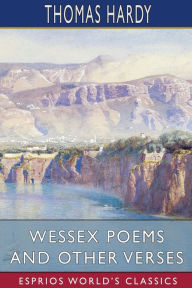 Title: Wessex Poems and Other Verses (Esprios Classics), Author: Thomas Hardy