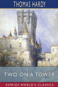 Title: Two on a Tower (Esprios Classics), Author: Thomas Hardy