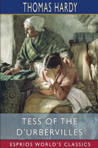 Title: Tess of the d'Urbervilles (Esprios Classics): A Pure Woman, Author: Thomas Hardy