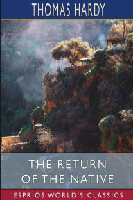 Title: The Return of the Native (Esprios Classics), Author: Thomas Hardy