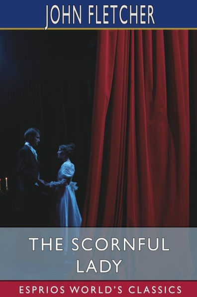 The Scornful Lady (Esprios Classics): A Comedy