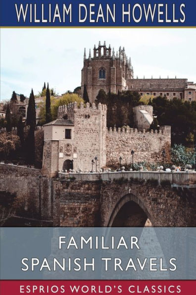 Familiar Spanish Travels (Esprios Classics): Illustrated