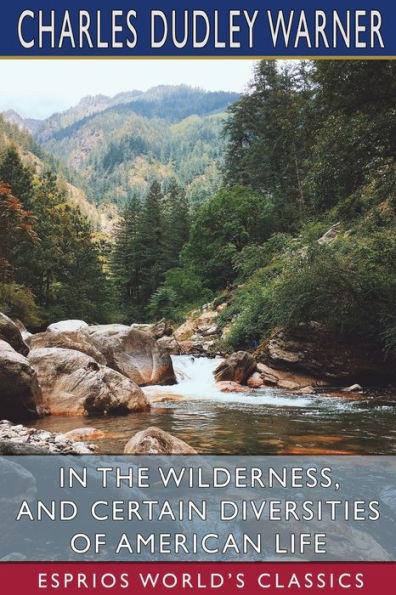 In the Wilderness, and Certain Diversities of American Life (Esprios Classics)