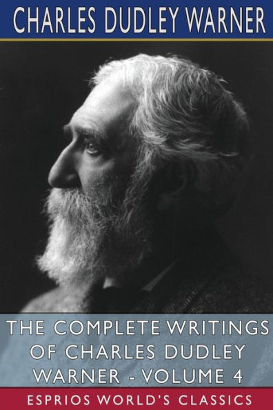 The Complete Writings of Charles Dudley Warner - Volume 4 (Esprios Classics)