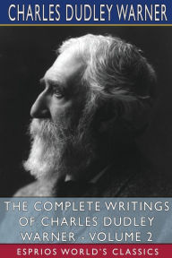 Title: The Complete Writings of Charles Dudley Warner - Volume 2 (Esprios Classics), Author: Charles Dudley Warner