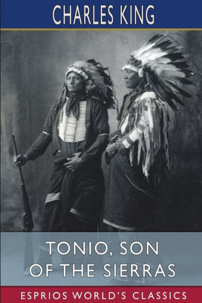 Tonio, Son of the Sierras (Esprios Classics): A Story Apache War