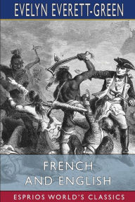 Title: French and English (Esprios Classics): A Story of the Struggle in America, Author: Evelyn Everett-Green