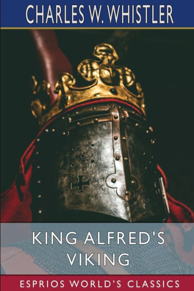 King Alfred's Viking (Esprios Classics): A Story of the First English Fleet