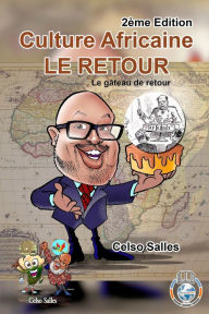 Title: Culture Africaine - LE RETOUR - Le gï¿½teau de retour - Celso Salles - 2ï¿½me Edition: Collection Afrique, Author: Celso Salles