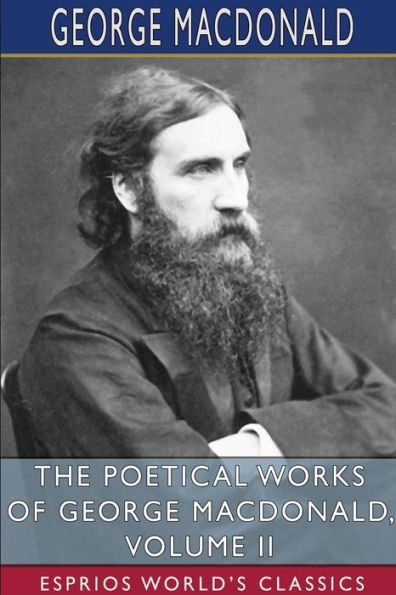 The Poetical Works of George MacDonald, Volume II (Esprios Classics)