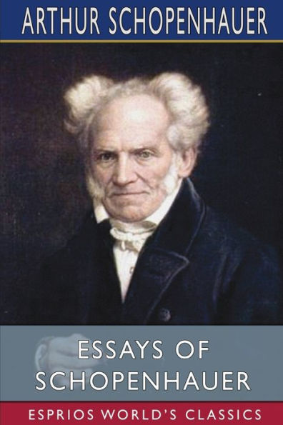 Essays of Schopenhauer (Esprios Classics): Translated by Mrs. Rudolf Dircks