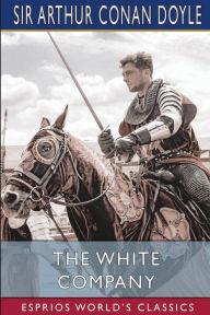 Title: The White Company (Esprios Classics), Author: Arthur Conan Doyle