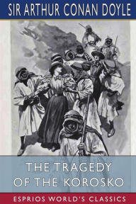 Title: The Tragedy of the Korosko (Esprios Classics), Author: Arthur Conan Doyle