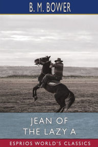 Title: Jean of the Lazy A (Esprios Classics), Author: B M Bower