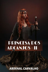 Title: Princesa dos Arcanjos -: Arcanjos e Demï¿½nios - Parte Final, Author: Abdenal Carvalho