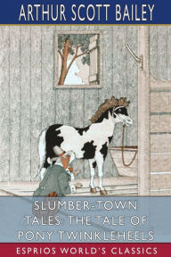 Title: Slumber-Town Tales: The Tale of Pony Twinkleheels (Esprios Classics): Illustrated by Harry L. Smith, Author: Arthur Scott Bailey