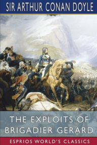 Title: The Exploits of Brigadier Gerard (Esprios Classics), Author: Arthur Conan Doyle