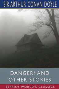 Title: Danger! and Other Stories (Esprios Classics), Author: Arthur Conan Doyle
